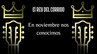 En noviembre nos conocimos - El Rey del Corrido