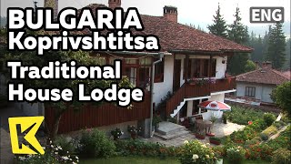 【K】Bulgaria Travel-Koprivshtitsa[불가리아 여행-코프리브슈티짜]전통 가옥 숙소/Traditional House Lodge/Gallery/Restaurant