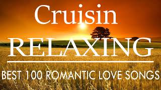 Greatest Cruisin Love Songs Collection | Best 100 Relaxing Beautiful Love Songs 2023 ( No Ads )