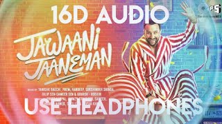 Gallan Kardi(16D Audio) | Jawaani Jaaneman | Saif Ali K, Tabu, Alaya F | jazzy B, Mumzy, Prem-Hardep