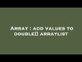 Array : add values to double[] arraylist