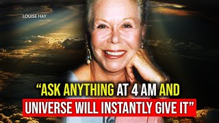 Ask Anything at 4 AM and Universe Will INSTANTLY Give it - Louise Hay