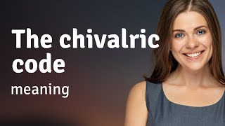 Unlocking the Secrets of Chivalry: The Chivalric Code Explained