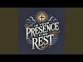 In Your Presence I Find Rest