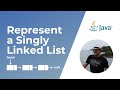 Represent a Singly Linked List in Java | Data Structures & Algorithms
