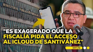 Defensa de Santivañez responde tras negación de entrega de cuenta iCloud #ROTATIVARPP | ENTREVISTA