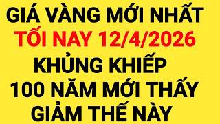 Giá vàng tối nay ngày 12/4/2026, giá vàng hôm nay, giá vàng 9999 hôm nay, giá 1 chỉ ngày 12/4