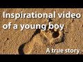 Inspiration to Life - Motivational video of a young boy, an inspiration to millions