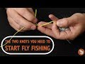 Two Knots You Need To Start Fly Fishing