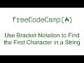 Use Bracket Notation to Find the First Character in a String - Free Code Camp