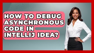 How To Debug Asynchronous Code In IntelliJ IDEA? - Learn To Troubleshoot