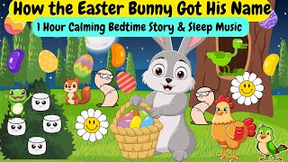 🌙 How the Easter Bunny Got His Name  1 Hour Calming Bedtime Story \u0026 Sleep Music for Toddlers 🐰💤