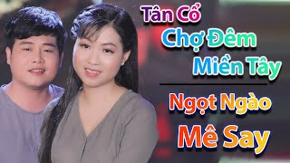 Tân Cổ Miền Tây ► Tân Cổ Chợ Đêm Miền Tây Ngọt Ngào Mê Say - NS Trịnh Ngọc Huyền ft NS Minh Trí