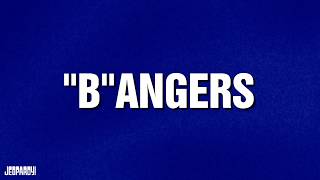 "B"angers | Category | JEOPARDY!