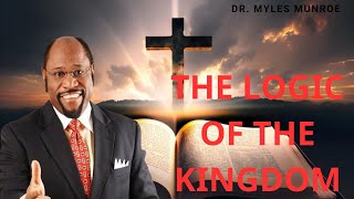 THE LOGIC OF THE KINGDOM - Dr. Myles Munroe|experience miracles in your life|myles munroe on change