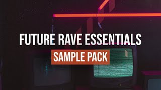 Future Rave Essentials V1 Ultimate Sample Pack | Samples, Vocals & Presets