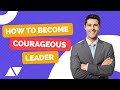 CHARACTERISTICS OF A COURAGEOUS LEADER