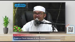 Rusaknya Fitrah Manusia di Akhir Zaman | Ust. Zezen Zaenal Mursalin, Lc. حفظه ﷲ تعالى