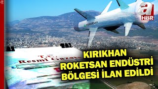 Resmi Gazete'de yayınlandı! Hatay'ın Kırıkhan ilçesi  Roketsan Endüstri Bölgesi ilan edildi