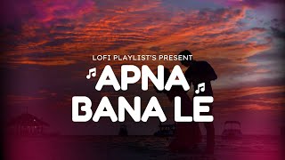 Apna Bana Le - Lofi (Slowed + Reverb) | Arijit Singh, Sachin-Jigar | LofiPlaylist | LofiSongs