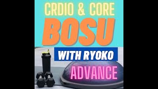 ADVANCE BOSU CARDIO BLAST,CORE & MORE /TOTAL BODY WORKOUT WITH RYOKO