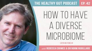 How to have a diverse microbiome with Dr Norm Robillard | Ep  42