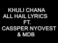 KHULI CHANA – ALL HAIL LYRICS FT  CASSPER NYOVEST & MDB Lyrics