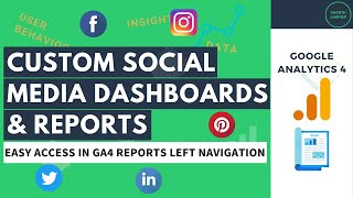 Creating Custom Social Media Dashboards & Reports for Google Analytics 4 Left Navigation