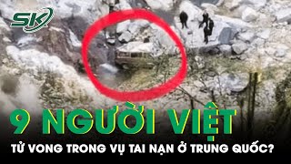 9 Người Mang Giấy Tờ Tùy Thân Việt Nam Tử Vong Trong Vụ Tai Nạn Giao Thông Tại Trung Quốc | SKĐS