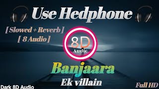Banjaara - Ek Villain (slowed + reverb + 8d audio) 8D Audio 🎧 | Use Headphone🎧 ........#dark8daudio