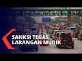 Sanksi Tegas Larangan Mudik Dimulai 7 Mei Mendatang