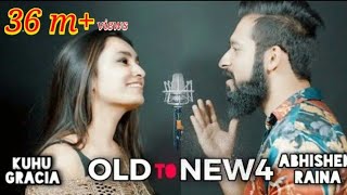 Old to New-4 | KuHu Gracia |   Ft. Abhishek Raina | Bollywood Romantic Songs | The Love Mashup | ASR