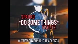 (OMH) Sparko - Do Some Things (feat.Itz)