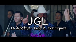 JGL - La Adictiva & Luis R. Conriquez