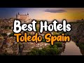 Best Hotels In Toledo, Spain - For Families, Couples, Work Trips, Luxury & Budget