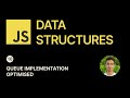 JavaScript Data Structures - 10 - Queue Implementation Optimised