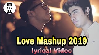 Love Mashup 2019 Lyrics Video | Shiekh Sadi | Hasan S. Iqbal | The SAN Ltd