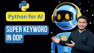 Super Keyword in OOP | Python for AI #103