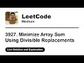 3927. Minimize Array Sum Using Divisible Replacements (Leetcode Medium)