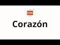 How to pronounce Corazón