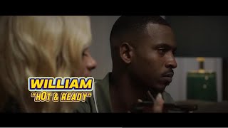 WILLIAM  -  HOT AND READY - Directed By Tre’vious Timmons