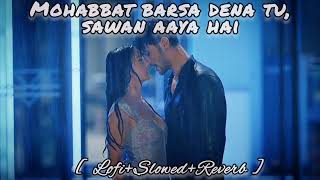 SAWAN Aaya Hai slowed reverb lofi (Lyrics) Arijit Singh | Creature 3D | Mohabbat Barsa Dena tu