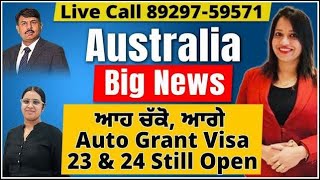 Live Call 89297-59571  Australia Big New ਆਹ ਚੱਕੋ, ਆਗੇ  Auto Grant Visa  23 \u0026 24 Still Open