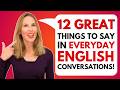 12 GREAT THINGS TO SAY in Daily Conversations for GUARANTEED SUCCESS! (English Speaking Tips!)