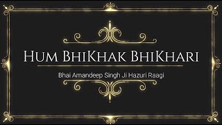 Hum Bhikhak Bhikhari Tere By Bhai Amandeep Singh ji Hazuri Ragi