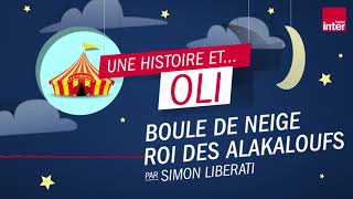 Boule de Neige, Roi des Alakaloufs - Conte pour enfants de Simon Liberati