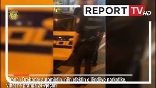 Shtohen rastet e shoferëve problematikë, arrestohet 24-vjeçari!Drejtonte mjetin nën efektin e drogës