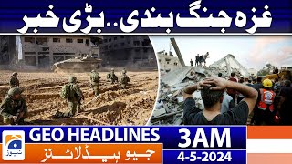Geo Headlines 3 AM - Gaza Ceasefire - Big News | 4th May 2024