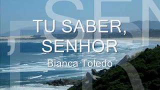 Tu Sabes, Senhor Bianca Toledo