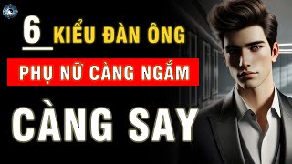 NGẮM LÀ MÊ: 6 MẪU ĐÀN ÔNG LÀM TAN CHẢY TRÁI TIM PHỤ NỮ | ĐẠO CỔ NHÂN